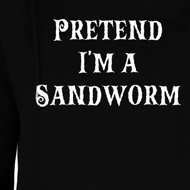 Pretend IM A Sandworm Funny Halloween Costume Last Minute Womens Funnel Neck Pullover Hood