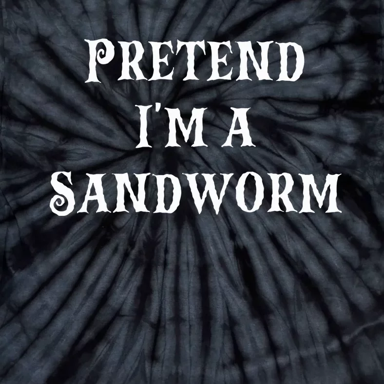 Pretend IM A Sandworm Funny Halloween Costume Last Minute Tie-Dye T-Shirt