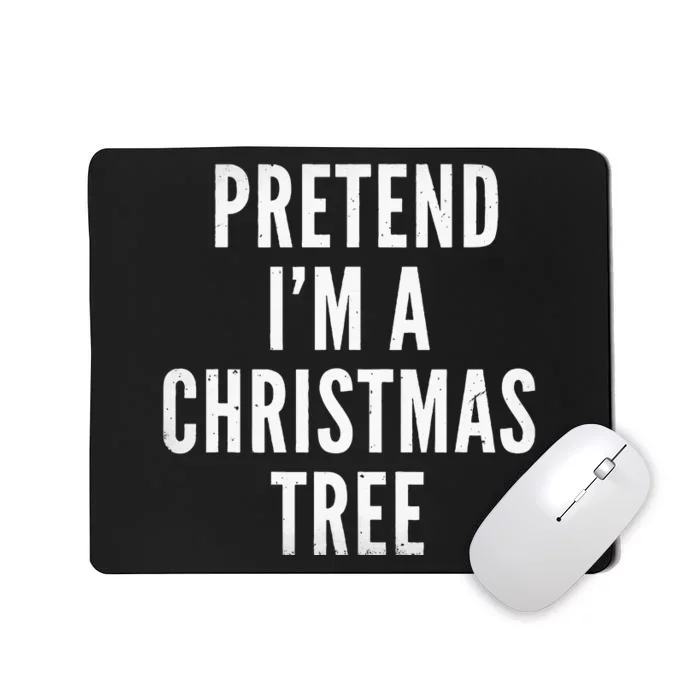 Pretend Im A Christmas Tree Adult Christmas Costume Mousepad