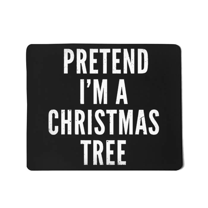 Pretend Im A Christmas Tree Adult Christmas Costume Mousepad