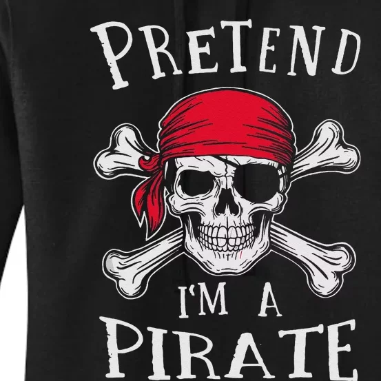 Pretend IM A Pirate Funny Lazy Halloween Matching Costume Gift Women's Pullover Hoodie