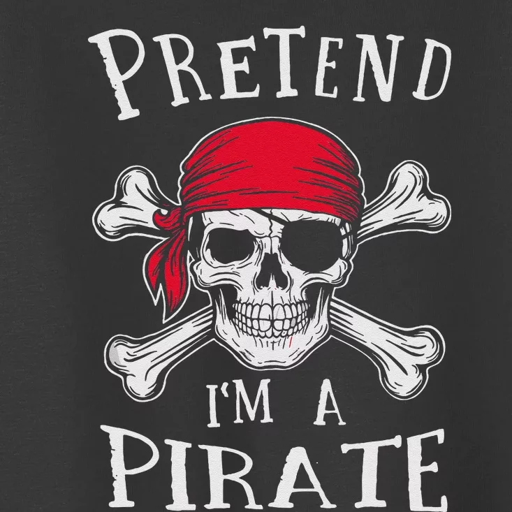 Pretend IM A Pirate Funny Lazy Halloween Matching Costume Gift Toddler T-Shirt