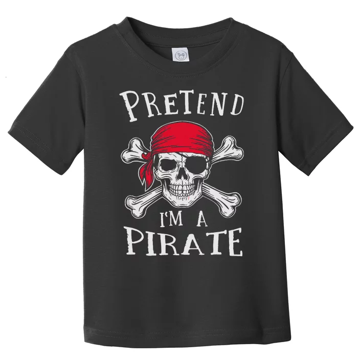 Pretend IM A Pirate Funny Lazy Halloween Matching Costume Gift Toddler T-Shirt