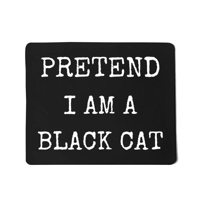 Pretend IM A Black Cat Costume Halloween Lazy Halloween Mousepad