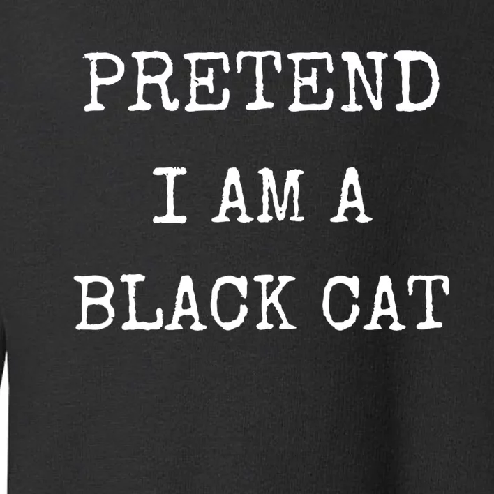 Pretend IM A Black Cat Costume Halloween Lazy Halloween Toddler Sweatshirt