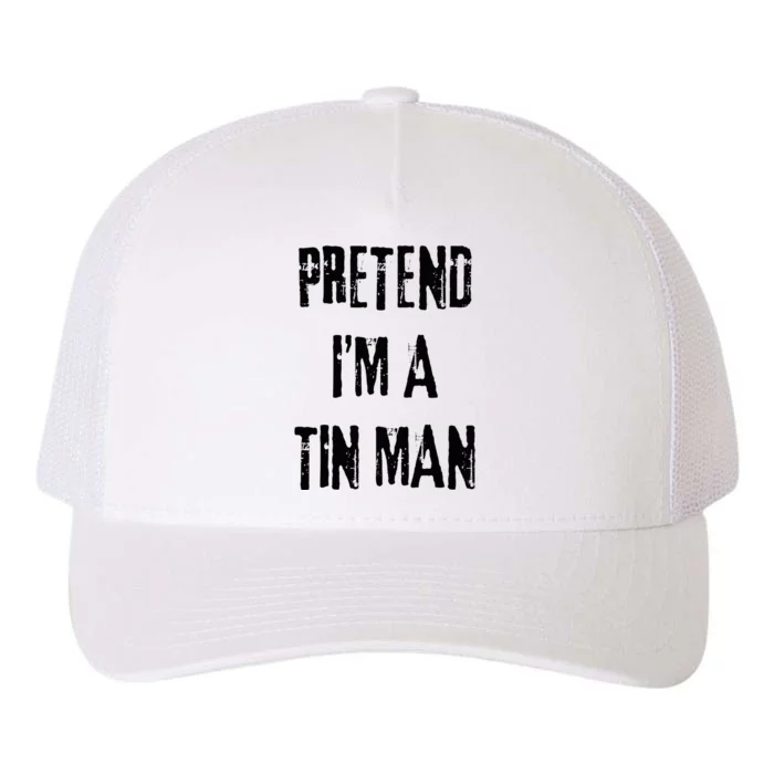 Pretend I'm A Tin Man Halloween Last Minute Costume Party Yupoong Adult 5-Panel Trucker Hat