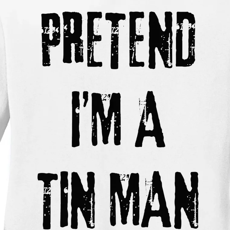 Pretend I'm A Tin Man Halloween Last Minute Costume Party Ladies Long Sleeve Shirt