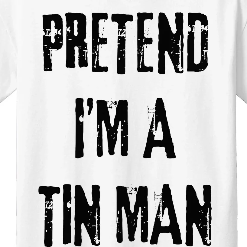 Pretend I'm A Tin Man Halloween Last Minute Costume Party Kids T-Shirt