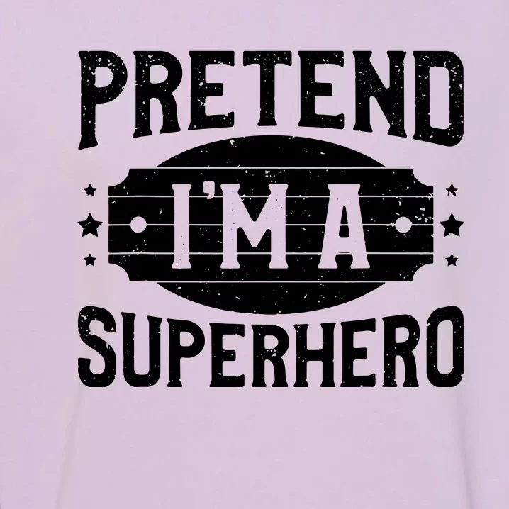 Pretend IM A Superhero Matching Costume Halloween Party Garment-Dyed Sweatshirt