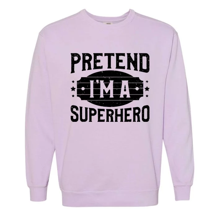 Pretend IM A Superhero Matching Costume Halloween Party Garment-Dyed Sweatshirt