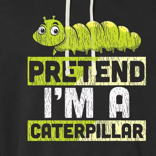 Pretend I'm A Caterpillar Halloween Costume Garment-Dyed Fleece Hoodie