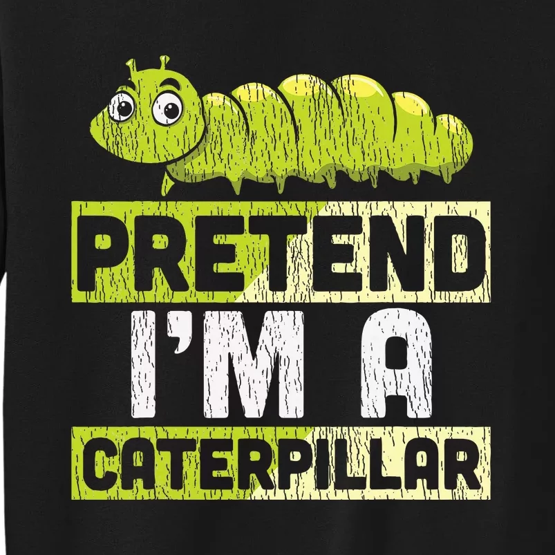 Pretend I'm A Caterpillar Halloween Costume Tall Sweatshirt