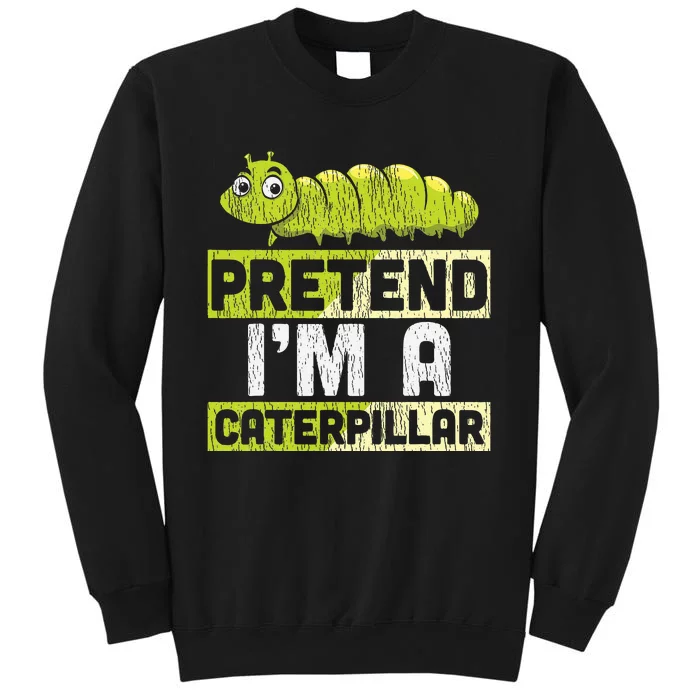 Pretend I'm A Caterpillar Halloween Costume Tall Sweatshirt