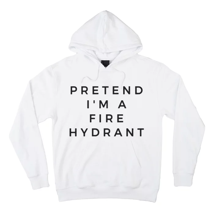 Pretend Im A Fire Hydrant Costume Halloween Firefighter Gift Hoodie