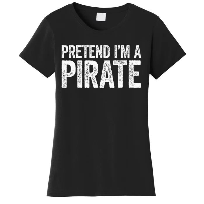 Pretend IM A Pirate Matching Costume Women's T-Shirt