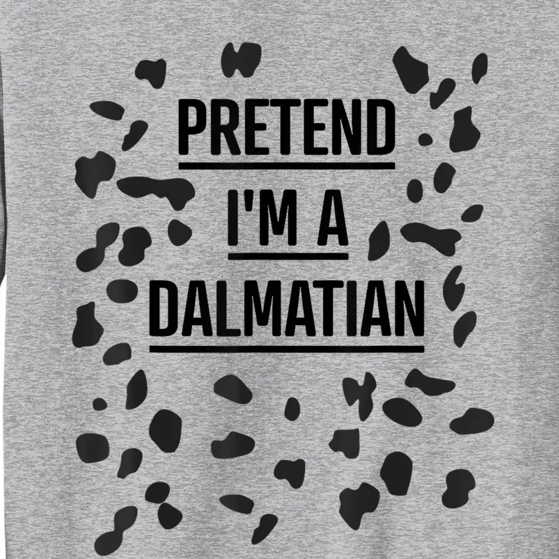 Pretend Im A Dalmatian Funny Lazy Halloween Costume Tall Sweatshirt