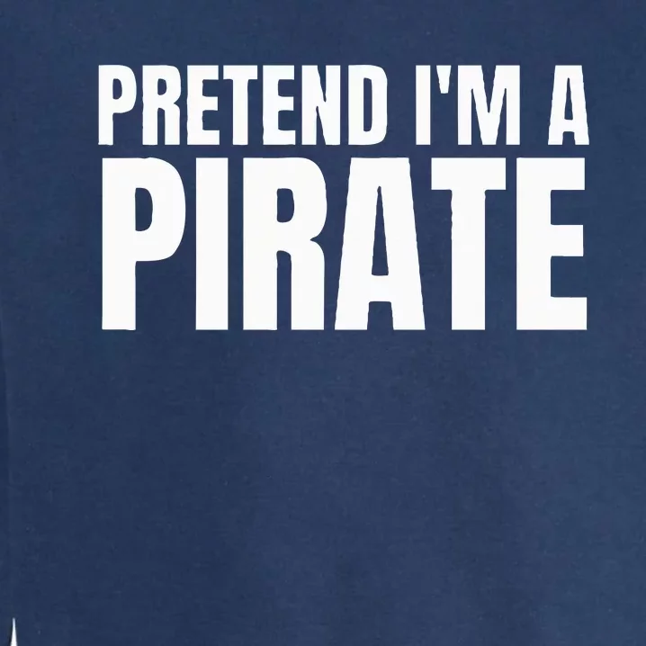 Pretend I'm A Pirate  Matching Costume Garment-Dyed Sweatshirt