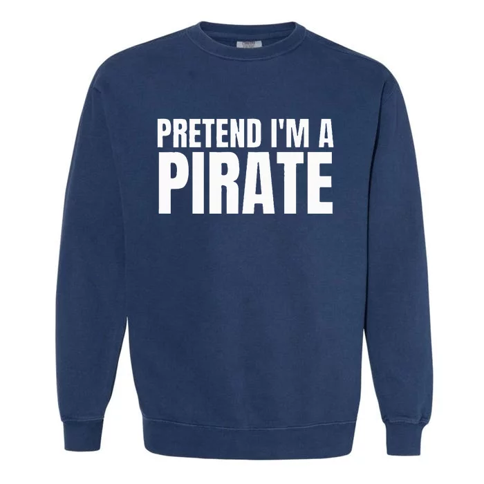 Pretend I'm A Pirate  Matching Costume Garment-Dyed Sweatshirt