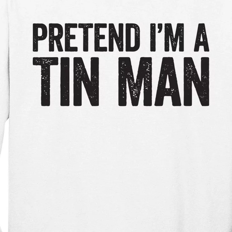 Pretend IM A Tin Man Adult Women Costume Tall Long Sleeve T-Shirt