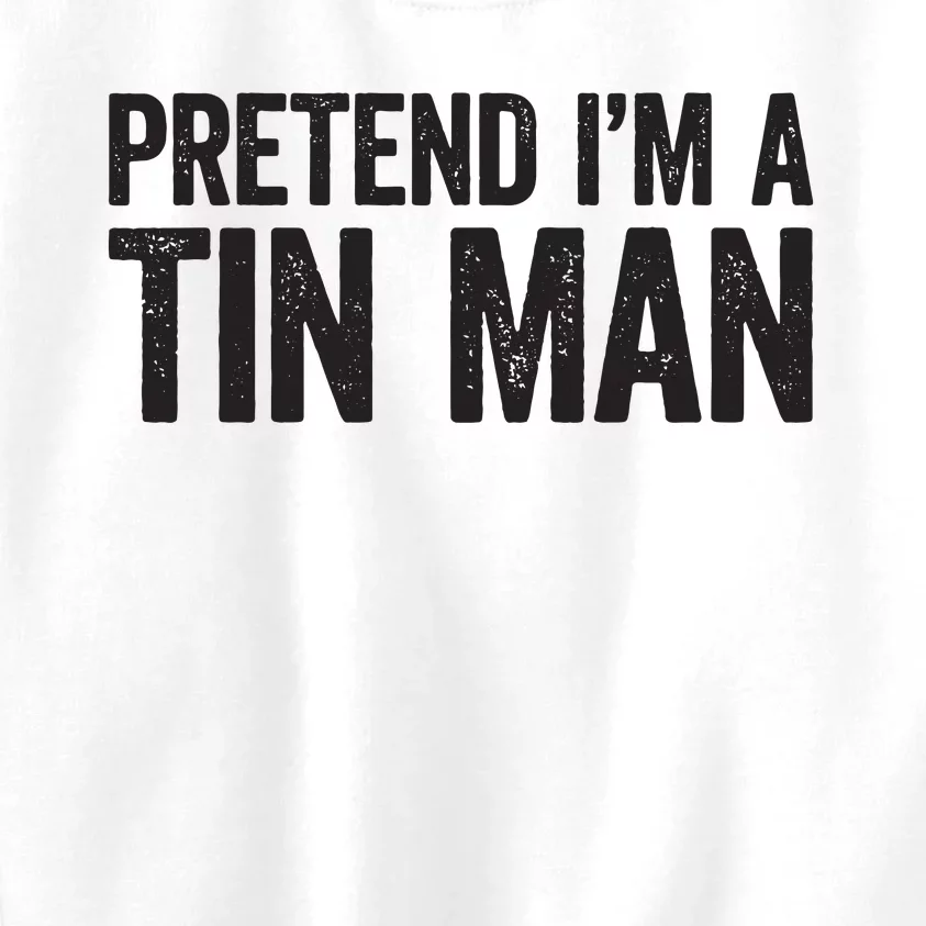 Pretend IM A Tin Man Adult Women Costume Kids Sweatshirt