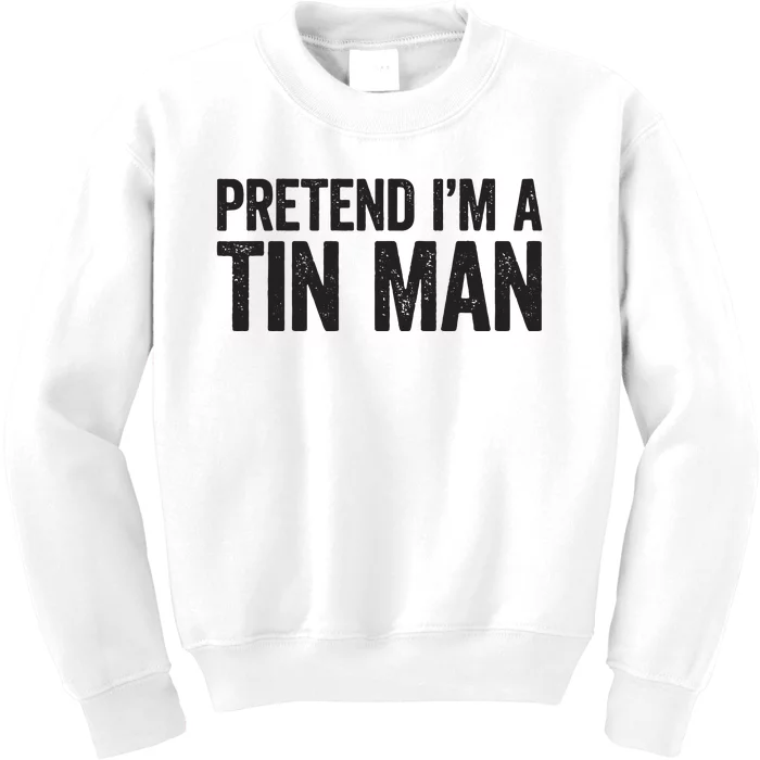 Pretend IM A Tin Man Adult Women Costume Kids Sweatshirt