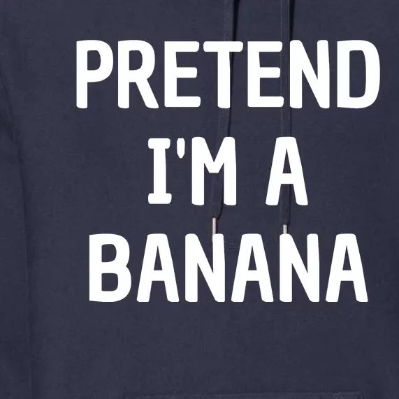 Pretend I'm A Banana Funny Lazy Halloween Costume Premium Hoodie