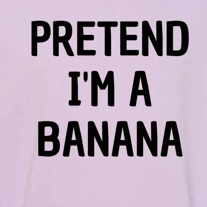 Pretend I'm A Banana Funny Lazy Halloween Costume Garment-Dyed Sweatshirt