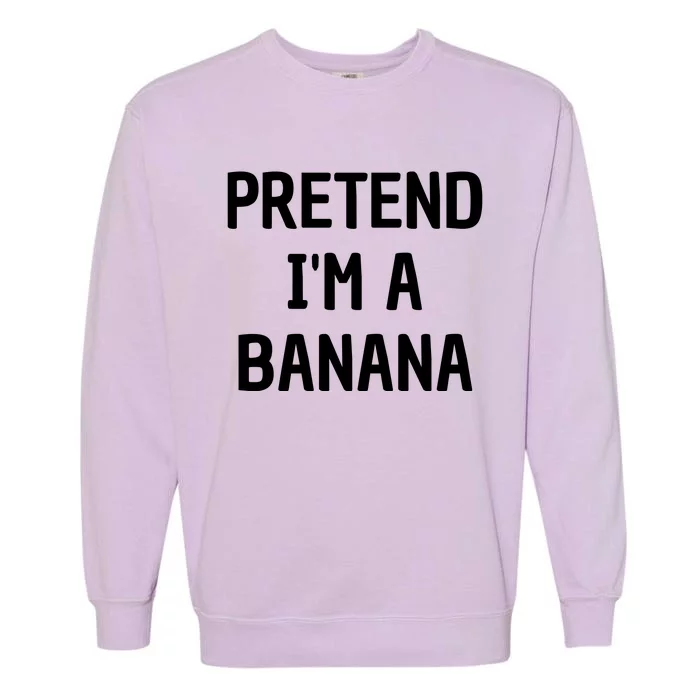 Pretend I'm A Banana Funny Lazy Halloween Costume Garment-Dyed Sweatshirt