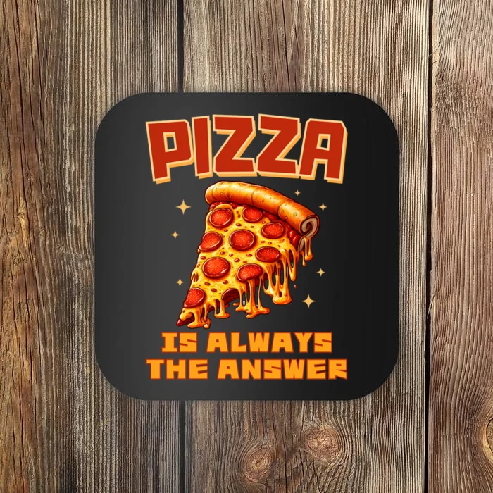 Pizza Is Always The Answer Coaster