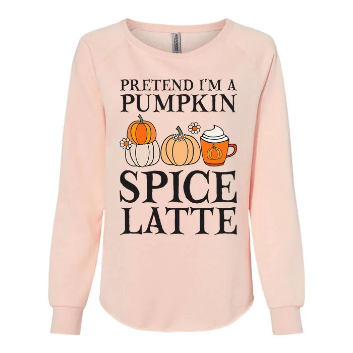 Pretend I'm A Pumpkin Spice Latte Funny Halloween Costume Womens California Wash Sweatshirt