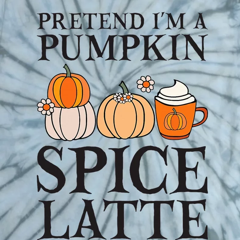 Pretend I'm A Pumpkin Spice Latte Funny Halloween Costume Tie-Dye T-Shirt