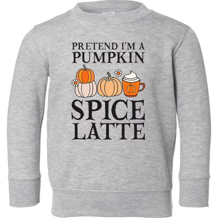 Pretend I'm A Pumpkin Spice Latte Funny Halloween Costume Toddler Sweatshirt