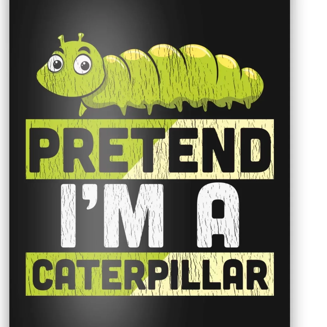 Pretend Im A Caterpillar Adults Kids Halloween Costume Poster