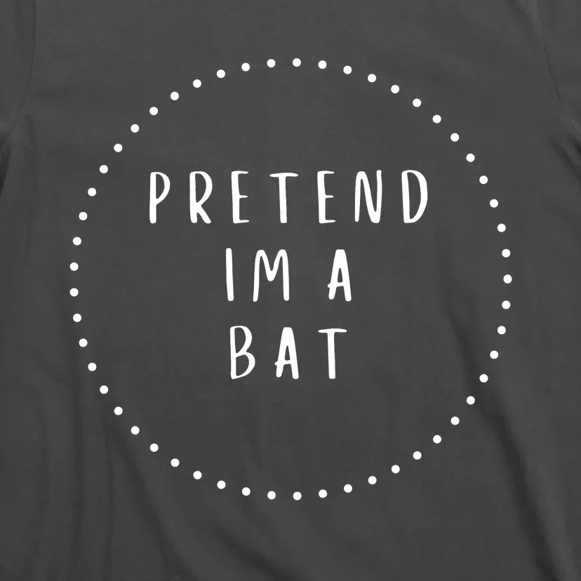 Pretend IM A Bat Halloween Costume T-Shirt