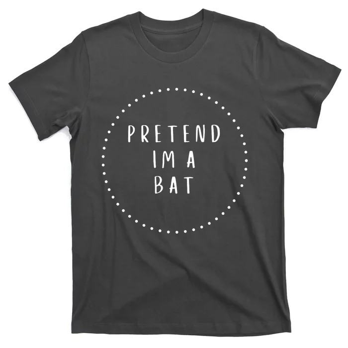 Pretend IM A Bat Halloween Costume T-Shirt