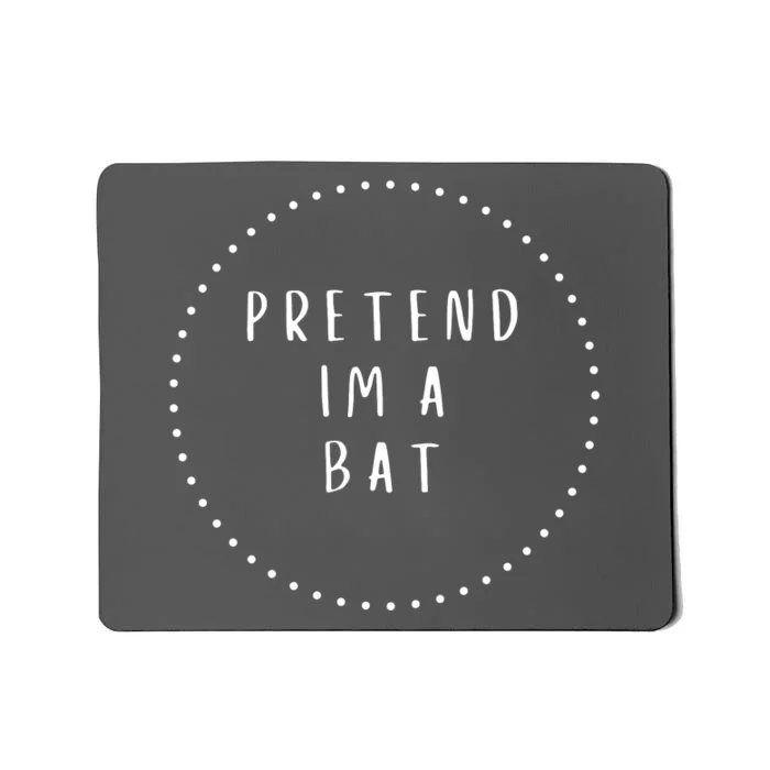 Pretend IM A Bat Halloween Costume Mousepad