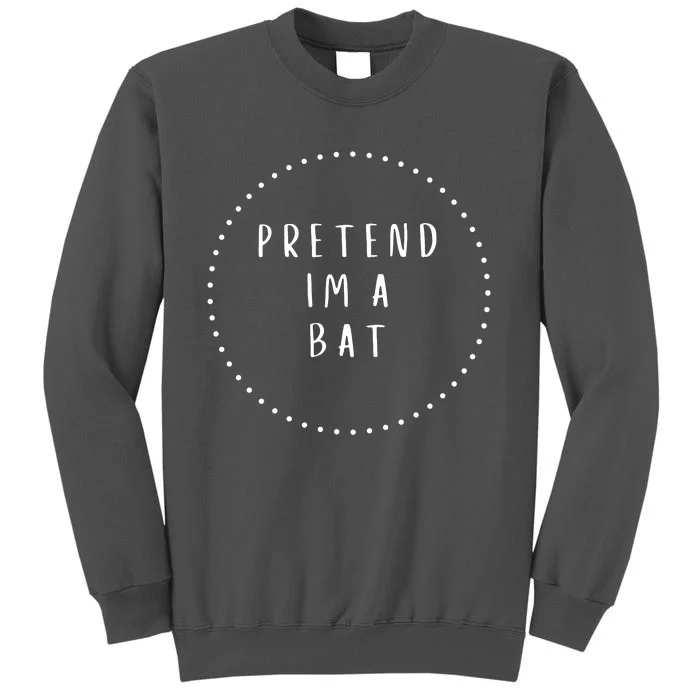 Pretend IM A Bat Halloween Costume Tall Sweatshirt