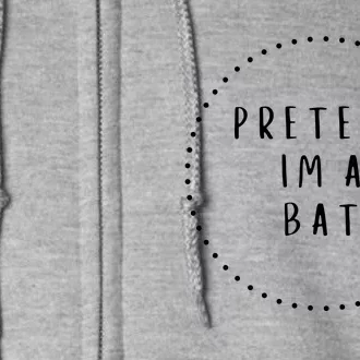 Pretend IM A Bat Halloween Costume Full Zip Hoodie