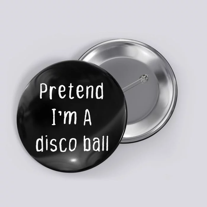 Pretend IM A Disco Ball Lazy Halloween Party Button