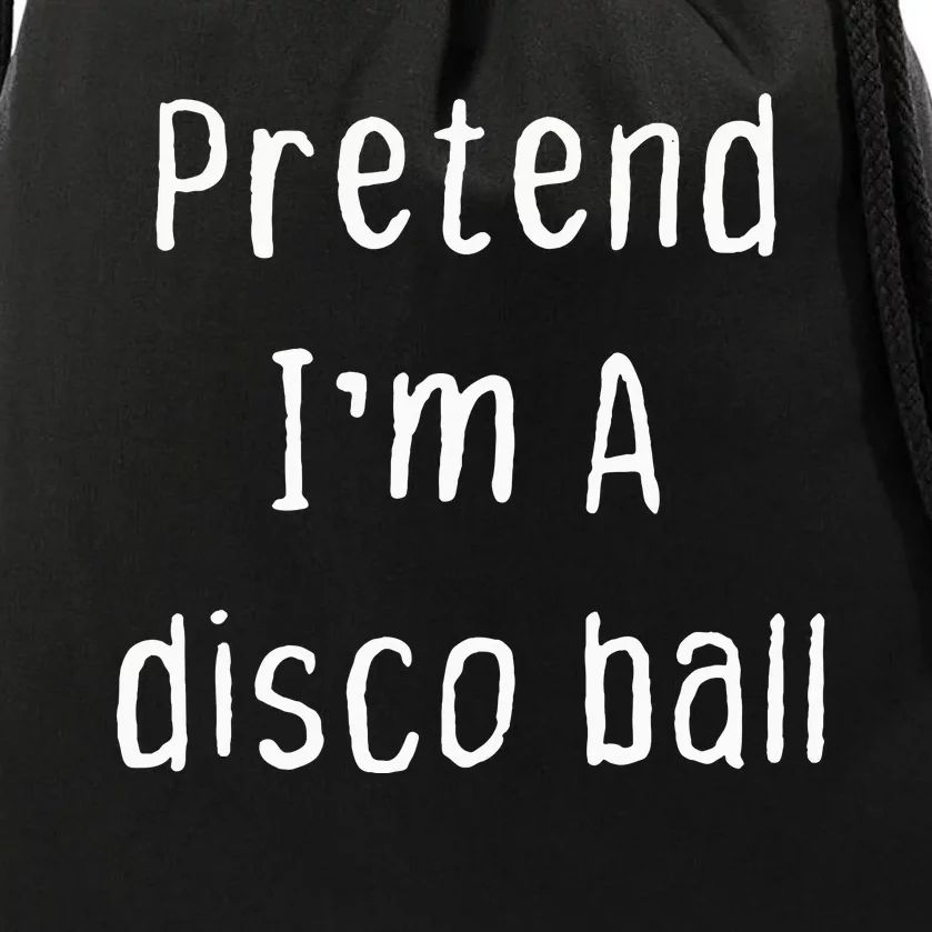 Pretend IM A Disco Ball Lazy Halloween Party Drawstring Bag