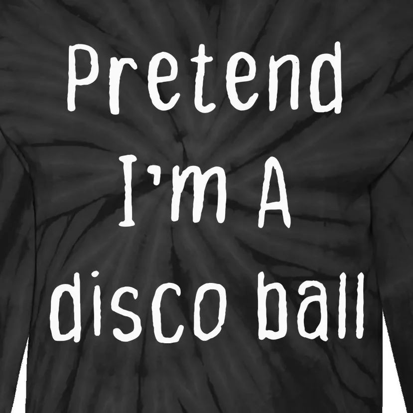 Pretend IM A Disco Ball Lazy Halloween Party Tie-Dye Long Sleeve Shirt