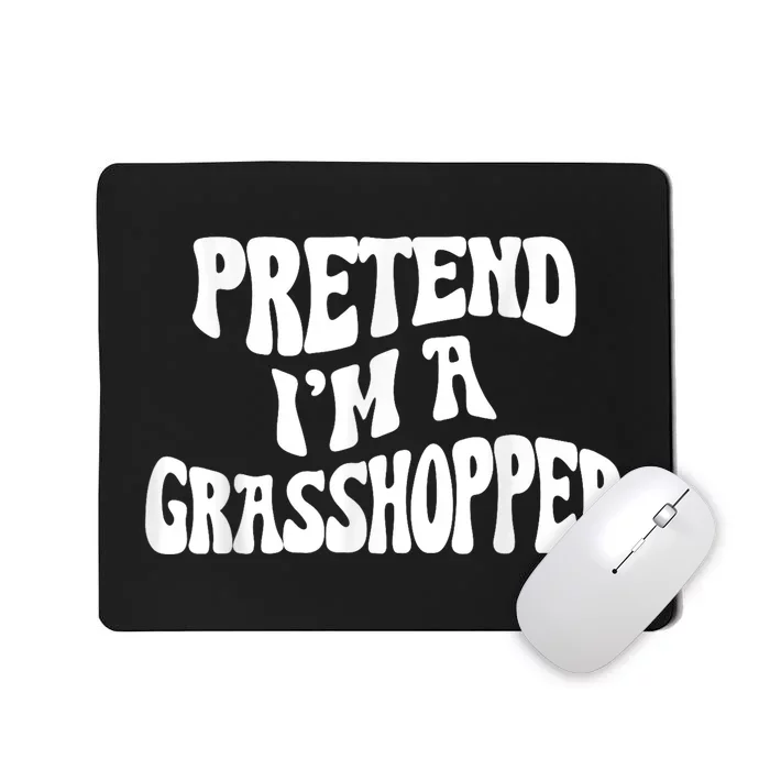 Pretend I'm a Grasshopper Funny lazy Halloween Costume Mousepad