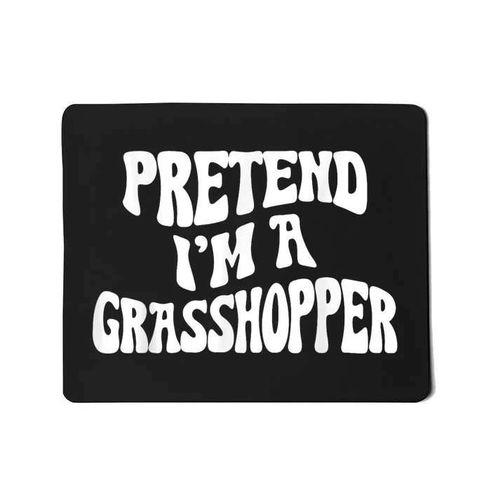 Pretend I'm a Grasshopper Funny lazy Halloween Costume Mousepad