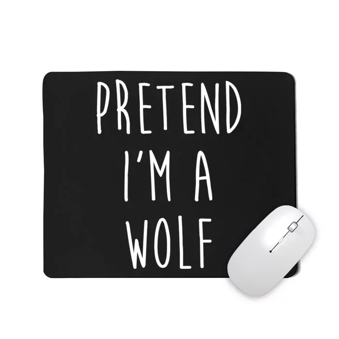 Pretend I'm A Wolf Funny Halloween Costume Mousepad