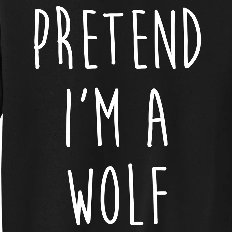 Pretend I'm A Wolf Funny Halloween Costume Tall Sweatshirt