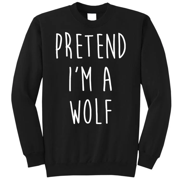 Pretend I'm A Wolf Funny Halloween Costume Tall Sweatshirt