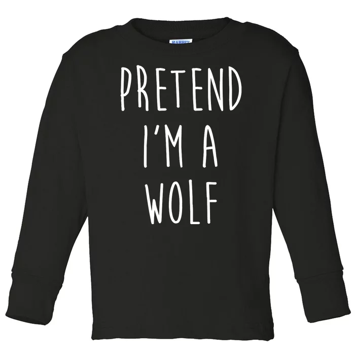 Pretend I'm A Wolf Funny Halloween Costume Toddler Long Sleeve Shirt