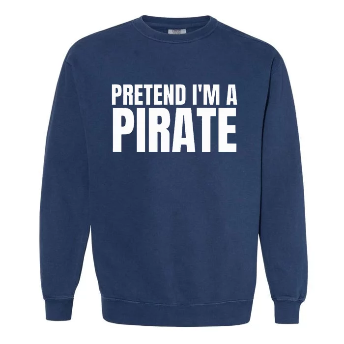 Pretend I'm A Pirate Matching Costume Garment-Dyed Sweatshirt