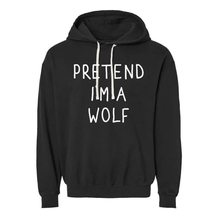 Pretend IM A Wolf Funny Lazy Halloween Costume Garment-Dyed Fleece Hoodie