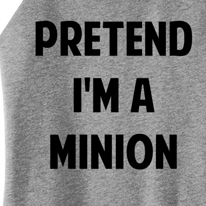 Pretend IM A Minion Costume Party Funny Halloween Minion Women’s Perfect Tri Rocker Tank